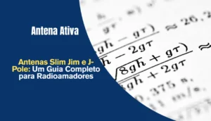 Antenas Slim Jim e J-Pole: Um Guia Completo para Radioamadores