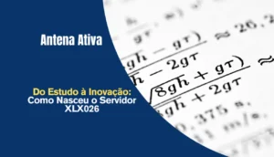 Do Estudo à Inovação: Como Nasceu o Servidor XLX026